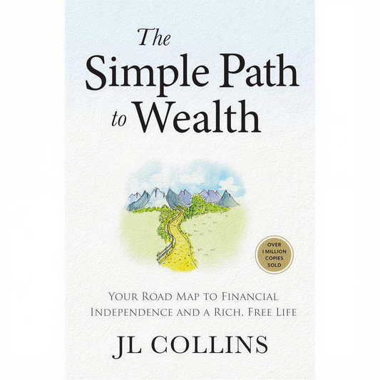 The Simple Path to Wealth by JL Collins