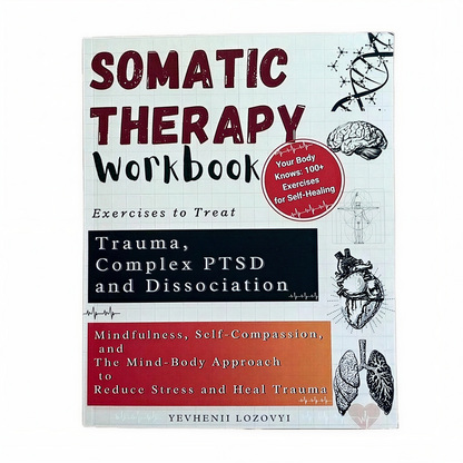 Somatic Therapy Workbook: Exercises to Treat Trauma, Complex PTSD and Dissociation